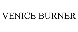 VENICE BURNER trademark