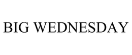 BIG WEDNESDAY trademark