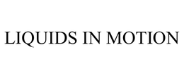 LIQUIDS IN MOTION trademark