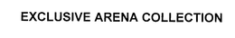 EXCLUSIVE ARENA COLLECTION trademark