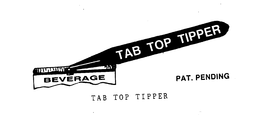TAB TOP TIPPER BEVERAGE PAT. PENDING trademark