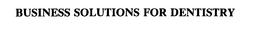 BUSINESS SOLUTIONS FOR DENTISTRY trademark