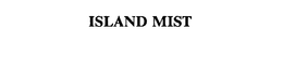 ISLAND MIST trademark