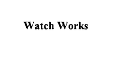 WATCH WORKS trademark