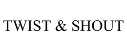 TWIST & SHOUT trademark