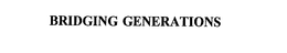 BRIDGING GENERATIONS trademark