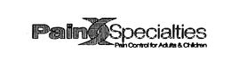 PAIN SPECIALTIES PAIN CONTROL FOR ADULTS & CHILDREN trademark
