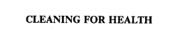 CLEANING FOR HEALTH trademark
