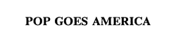 POP GOES AMERICA trademark
