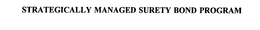 STRATEGICALLY MANAGED SURETY BOND PROGRAM trademark