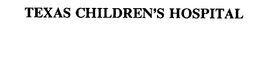 TEXAS CHILDREN'S HOSPITAL trademark