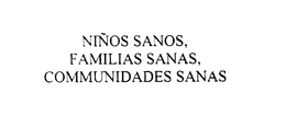 NINOS SANOS, FAMILIAS SANAS, COMUNIDADES SANAS trademark