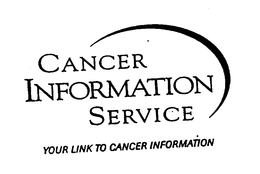 CANCER INFORMATION SERVICE YOUR LINK TO CANCER INFORMATION trademark