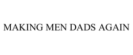 MAKING MEN DADS AGAIN trademark
