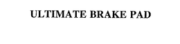 ULTIMATE BRAKE PAD trademark