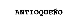 ANTIOQUENO trademark
