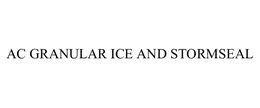 AC GRANULAR ICE AND STORMSEAL trademark