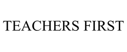 TEACHERS FIRST trademark