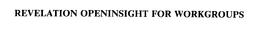 REVELATION OPENINSIGHT FOR WORKGROUPS trademark