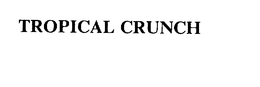 TROPICAL CRUNCH trademark