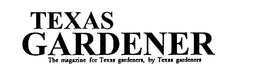 TEXAS GARDENER THE MAGAZINE FOR TEXAS GARDENERS, BY TEXAS GARDENERS trademark