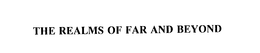 THE REALMS OF FAR AND BEYOND trademark