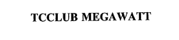 TCCLUB MEGAWATT trademark