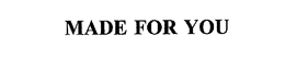 MADE FOR YOU trademark