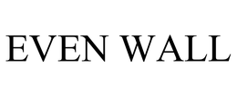 EVEN WALL trademark