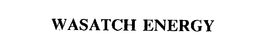 WASATCH ENERGY trademark