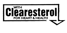 WITH CLEARESTEROL FOR HEART & HEALTH trademark