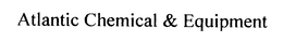 ATLANTIC CHEMICAL & EQUIPMENT trademark