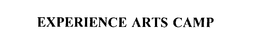 EXPERIENCE ARTS CAMP trademark