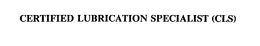 CERTIFIED LUBRICATION SPECIALIST (CLS) trademark
