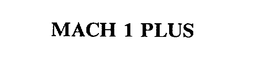 MACH 1 PLUS trademark