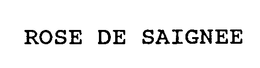 ROSE DE SAIGNEE trademark