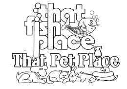 THAT FISH PLACE THAT PET PLACE trademark