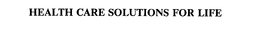 HEALTH CARE SOLUTIONS FOR LIFE trademark