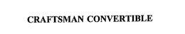 CRAFTSMAN CONVERTIBLE trademark
