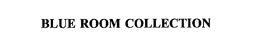 BLUE ROOM COLLECTION trademark