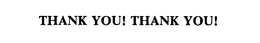 THANK YOU! THANK YOU! trademark