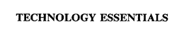 TECHNOLOGY ESSENTIALS trademark
