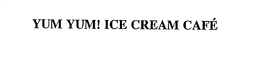 YUM YUM! ICE CREAM CAFE trademark