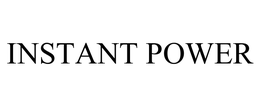 INSTANT POWER trademark