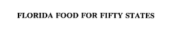 FLORIDA FOOD FOR FIFTY STATES trademark