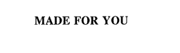 MADE FOR YOU trademark