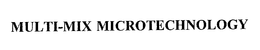 MULTI-MIX MICROTECHNOLOGY trademark