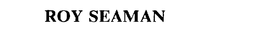 ROY SEAMAN trademark