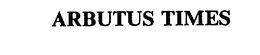 ARBUTUS TIMES trademark