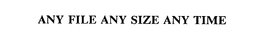 ANY FILE ANY SIZE ANY TIME trademark